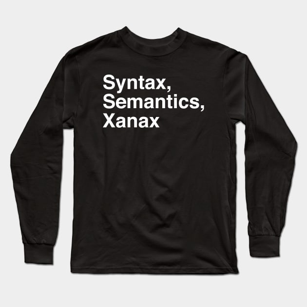 Syntax, semantics, xanax Long Sleeve T-Shirt by slogantees